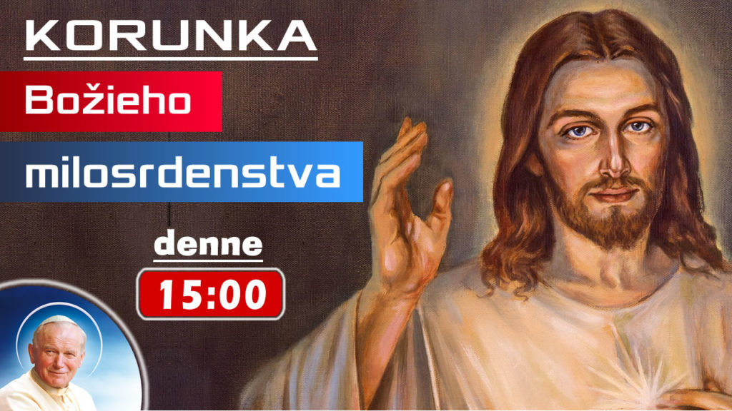 KORUNKA BOŽIEHO MILOSRDENSTVA | denne 15:00 KORUNKA BOŽIEHO MILOSRDENSTVA | denne 15:00